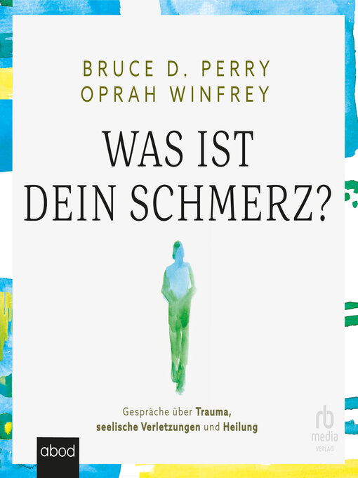 Title details for Was ist dein Schmerz by Bruce D.Perry - Available